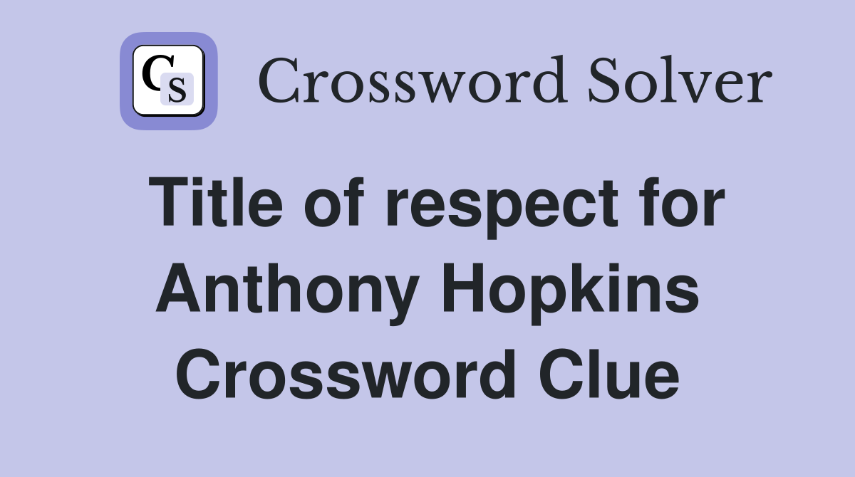 Title of respect for Anthony Hopkins Crossword Clue Answers